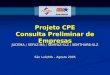 Projeto CPE Consulta Preliminar de Empresas JUCEMA / SEFAZ-MA / SEMFAZ-SLZ / SEMTHURB-SLZ São Luís/MA – Agosto 2005