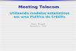 Meeting Telecom Olavo Borges Novembro / 2002 Utilizando modelos estatísticos em uma Política de Crédito