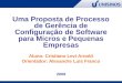 Uma Proposta de Processo de Gerência de Configuração de Software para Micros e Pequenas Empresas Aluno: Cristiano Levi Arnold Orientador: Alexandre Luís