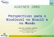 1 Perspectivas para o Biodiesel no Brasil e no Mundo AGRENER 2006 GUALTER REZENDE BARBOSA ENGENHEIRO DE VENDAS DEDINI S/A INDÚSTRIAS DE BASE 08 DE JUNHO