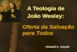 A Teologia de João Wesley: Oferta da Salvação para Todos Howard A. Snyder