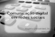Comunicação digital em redes sociais Rogério Christofoletti, Dr. Univali, fev/09