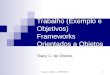1 Trabalho (Exemplo e Objetivos) Frameworks Orientados a Objetos Toacy C. de Oliveira Toacy C. Oliveira - COPPE/UFRJ