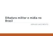Ditadura militar e mídia no Brasil ADRIANO NASCIMENTO