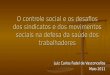 O controle social e os desafios dos sindicatos e dos movimentos sociais na defesa da saúde dos trabalhadores Luiz Carlos Fadel de Vasconcellos Maio 2011