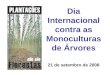 Dia Internacional contra as Monoculturas de Árvores 21 de setembro de 2008