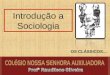 Introdução a Sociologia OS CLÁSSICOS..... 2 Ciências Sociais – para que? Sociedade Estado Economia Valores (cultura) Sociologia – produz conhecimento