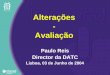 Alterações - Avaliação Paulo Reis Director da DATC Lisboa, 03 de Junho de 2004