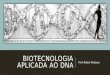 BIOTECNOLOGIA APLICADA AO DNA Prof. Rafael Marques