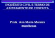 INQUÉRITO CIVIL E TERMO DE AJUSTAMENTO DE CONDUTA Profa. Ana Maria Moreira Marchesan