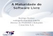 A Maturidade do Software Livre Rodrigo Stulzer rodrigo@conectiva.com.br Diretor de Produtos e Soluções Conectiva S.A