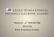 ESCOLA TÉCNICA ESTADUAL FREDERICO GUILHERME SCHMIDT História - 2º TRIMESTRE 2012/02 Prof. Francisco Freitas
