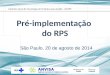 São Paulo, 20 de agosto de 2014 Pré-implementação do RPS Gerência Geral de Tecnologia de Produtos para Saúde – GGTPS