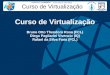 Curso de Virtualização Bruno Otto Theodoro Rosa (FCL) Diego Pagliarini Vivencio (IQ) Rafael da Silva Faria (FCL)