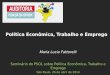 Maria Lucia Fattorelli Seminário do PSOL sobre Política Econômica, Trabalho e Emprego São Paulo, 26 de abril de 2014 Política Econômica, Trabalho e Emprego