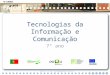 Tecnologias da Informação e Comunicação 7º ano Rua Professor Veiga Simão | 3700 - 355 Fajões | Telefone: 256 850 450 | Fax: 256 850 452 | 