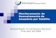 Monitoramento do Desmatamento da Amazônia por Satélite Apresentação no Congresso Nacional 9 de abril de 2008