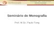 Pós-graduação – MBA – Gestão de Pessoas Seminário de Monografia Prof. M.Sc. Paulo Tong Seminário de Monografia Prof. M.Sc. Paulo Tong