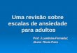 Uma revisão sobre escalas de ansiedade para adultos Prof: J.Landeira-Fernadez Aluna: Flávia Paes
