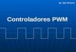 Controladores PWM By :Igor Oliveira. Conceito de PWM ( Conceito de PWM ( Pulse Width Modulation ou Modulação de Largura de Pulso ) Através do Chaveamento