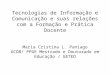 Tecnologias de Informação e Comunicação e suas relações com a Formação e Prática Docente Maria Cristina L. Paniago UCDB/ PPGE Mestrado e Doutorado em Educação