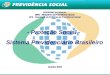 1 GOVERNO DO BRASIL MPS - Ministério da Previdência Social SPS - Secretaria de Políticas de Previdência Social - Proteção Social - Sistema Previdenciário