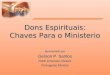Dons Espirituais: Chaves Para o Ministerio Apresentado por Gerson P. Santos North American Division Portuguese Ministry