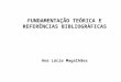 FUNDAMENTAÇÃO TEÓRICA E REFERÊNCIAS BIBLIOGRÁFICAS Ana Lúcia Magalhães