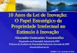 10 Anos da Lei de Inovação: O Papel Estratégico da Propriedade Intelectual no Estímulo à Inovação Alexandre Guimarães Vasconcellos Pesquisador em Propriedade