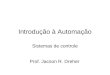 Introdução à Automação Sistemas de controle Prof. Jacson R. Dreher