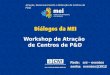 Workshop de Atração de Centros de P&D Rede: cni – eventos senha: eventos@3912