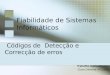 Códigos de Detecção e Correcção de erros Trabalho realizado por: Clara Dimene nº15589 Fiabilidade de Sistemas Informáticos