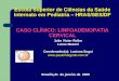 Escola Superior de Ciências da Saúde Internato em Pediatria – HRAS/SES/DF CASO CLÍNICO: LINFOADENOPATIA CERVICAL João Victor Rolim Lucas Mazoni Coordenador(a):