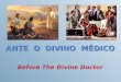 ANTE O DIVINO MÉDICO Before The Divine Doctor. “Não são os que gozam de saúde que precisam de médico”. JESUS - MATEUS, 9: 12. MATTHEW, 9:12. “It is not