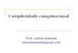 Complexidade computacional Prof.: Edson Holanda edsonholanda@gmail.com