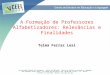 A Formação de Professores Alfabetizadores: Relevâncias e Finalidades Telma Ferraz Leal Universidade Federal de Pernambuco - Centro de Educação - Centro