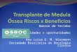 Bancos de Tecidos dificuldades x oportunidades Ana Luiza G. M. Wiermann Sociedade Brasileira de Oncologia Clínica