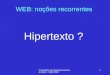 Concepção de Hiperdocumentos, A.Barão - 1998-2002 1 WEB: noções recorrentes Hipertexto ?