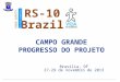 C AMPO G RANDE P ROGRESSO DO P ROJETO Brasília, DF 27-29 de novembro de 2013 Brazil ROAD SAFETY IN TEN COUNTRIES RS-10