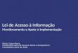 Lei de Acesso à Informação Monitoramento e Apoio à Implementação Otávio Castro Neves Coordenador-Geral de Governo Aberto e Transparência Controladoria-Geral