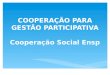 COOPERAÇÃO PARA GESTÃO PARTICIPATIVA Cooperação Social Ensp