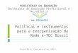 Políticas e instrumentos para a reorganização da Rede e-TEC Brasil MINISTÉRIO DA EDUCAÇÃO Secretaria de Educação Profissional e Tecnológica Brasília, fevereiro