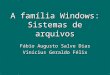 A família Windows: Sistemas de arquivos Fábio Augusto Salve Dias Vinícius Geraldo Félix