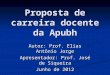 Proposta de carreira docente da Apubh Autor: Prof. Elias Antônio Jorge Apresentador: Prof. José de Siqueira Junho de 2012
