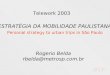 Telework 2003 ESTRATÉGIA DA MOBILIDADE PAULISTANA Personal strategy to urban trips in São Paulo Rogerio Belda rbelda@metrosp.com.br