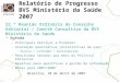 Relatório de Progresso BVS Ministério da Saúde 2007 Agenda –Principais Serviços e Produtos –Avaliação qualitativa (estatísticas de uso) Acesso / conteúdo