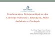 Prof. Esp. Tiago S. de Oliveira psicotigl@yahoo.com.br  Fundamentos Epistemológicos das Ciências Naturais / Educação, Meio