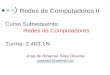Redes de Computadores II Curso Subsequente: Redes de Computadores Turma: 2.403.1N José de Ribamar Silva Oliveira ramabir@cefetrn.br