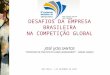 JOSÉ (JOE) SANTOS “PROFESSOR OF PRACTICE IN GLOBAL MANAGEMENT” – INSEAD, FRANÇA SÃO PAULO, 1 DE DEZEMBRO DE 2010 DESAFIOS DA EMPRESA BRASILEIRA NA COMPETIÇÃO