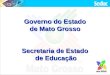 Governo do Estado de Mato Grosso Secretaria de Estado de Educação